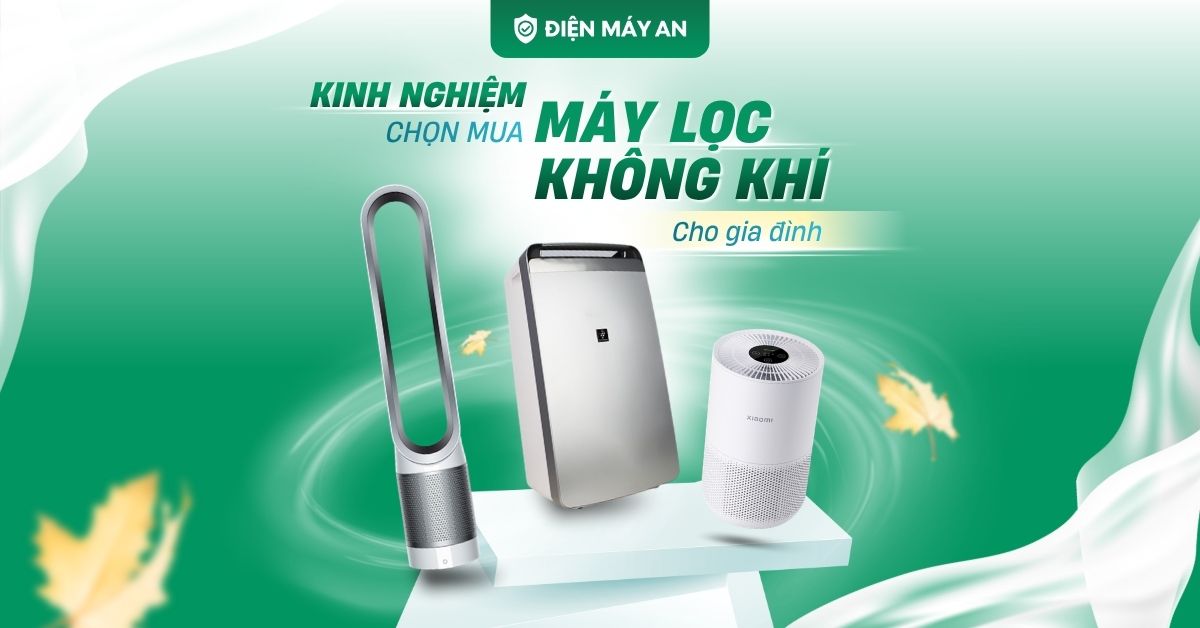 Kinh nghiệm chọn mua máy lọc không khí cho gia đình